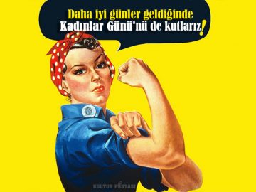 daha-iyi-gunler-geldiginde-kadinlar-gununu-de-kutlariz - Kültür Postasi