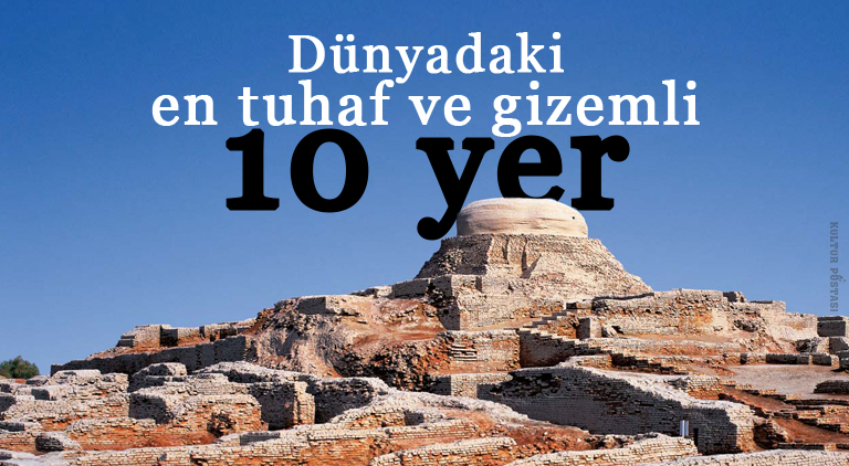 Dünya üzerindeki en tuhaf ve gizemli 10 yer Dünya üzerindeki en tuhaf ve gizemli 10 yer