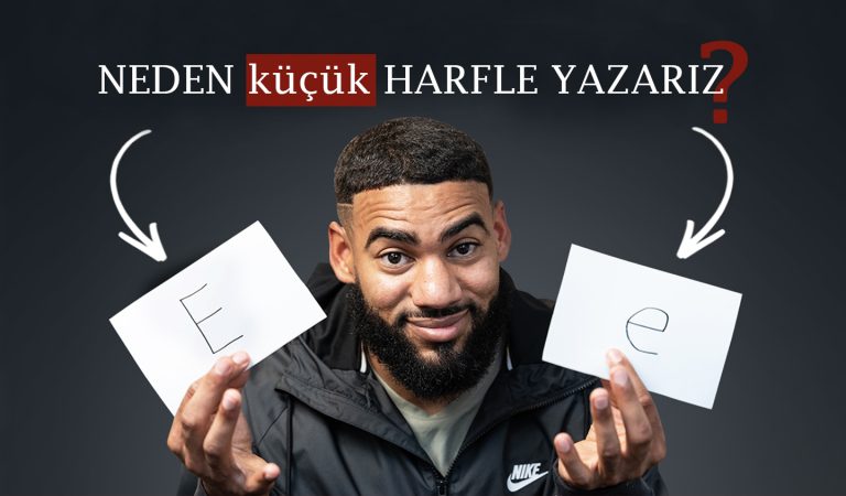 Neden küçük harfle yazarız?
