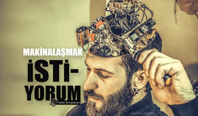 Makinalaşmak istiyorum