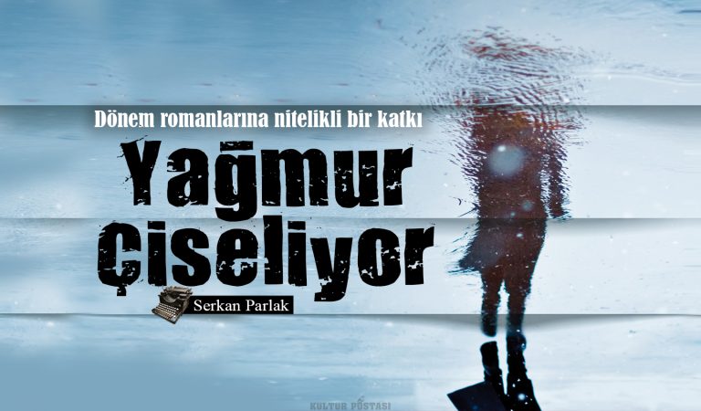 Yerli popüler dönem romanlarına nitelikli bir katkı: ‘Yağmur Çiseliyor’