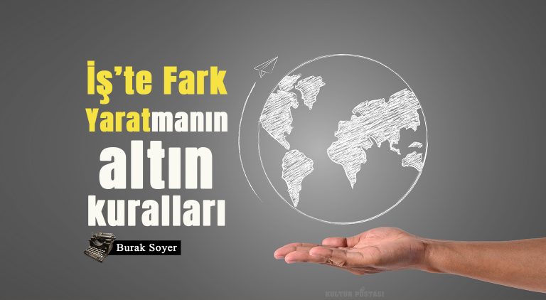 iste-fark-yaratmanin-altin-kurallari - Kültür Postasi
