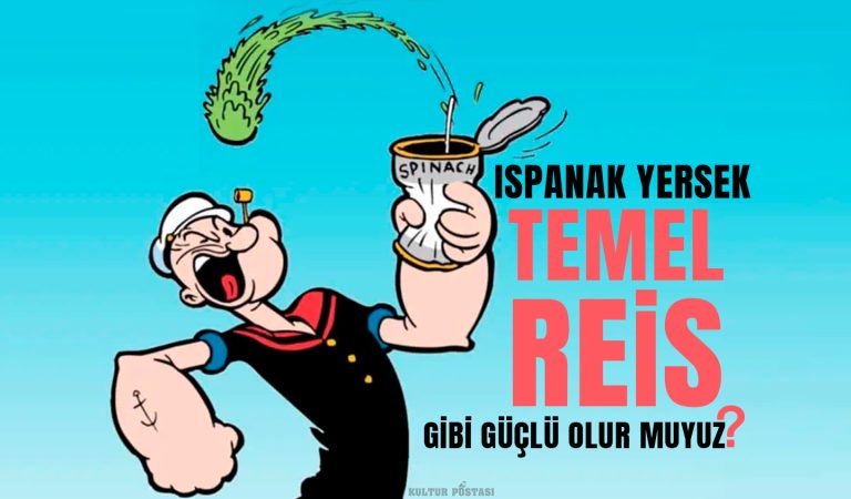 Ispanak yersek Temel Reis kadar güçlü olur muyuz?