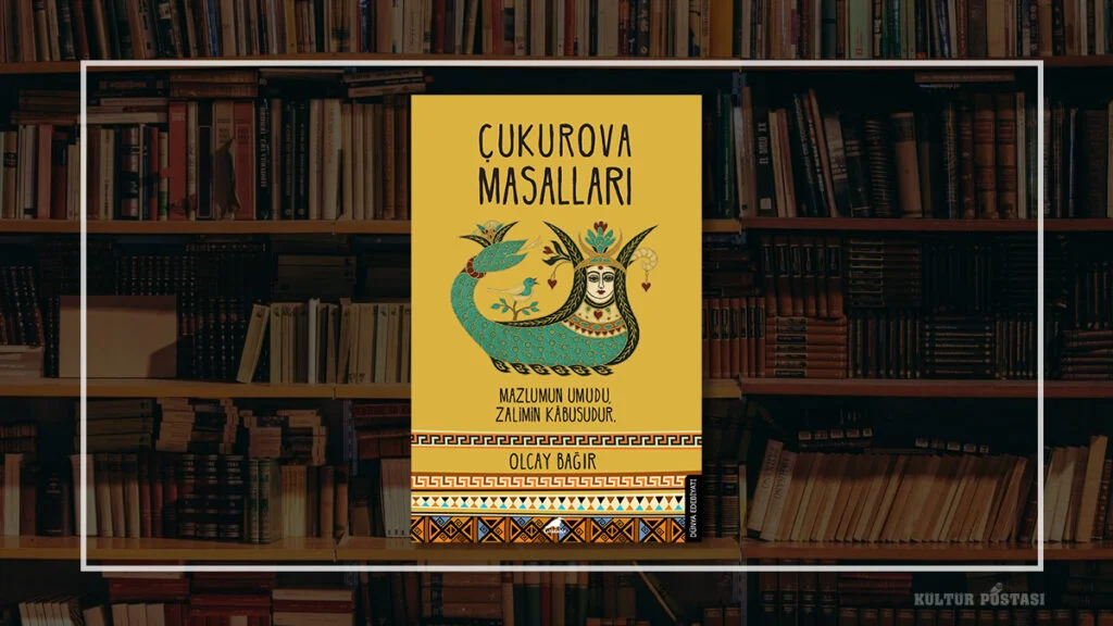 Çukurova’dan büyülü bir derleme: Çukurova Masalları