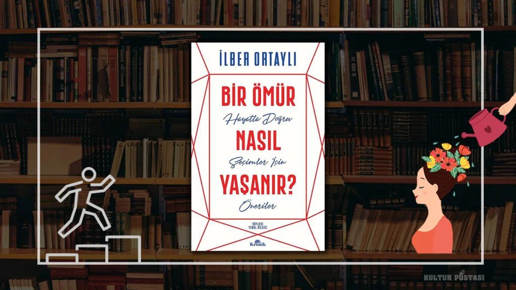 Bir Ömür Nasıl Yaşanır? / İlber Ortaylı