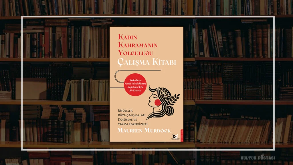 Kadın Kahramanın Yolculuğu / Maureen Murdock