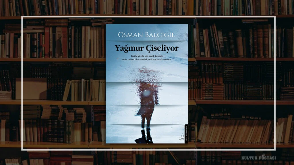 Yerli popüler dönem romanlarına nitelikli bir katkı: 'Yağmur Çiseliyor'