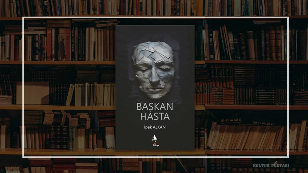 Zamansız bir siyasi gerilim: Başkan Hasta